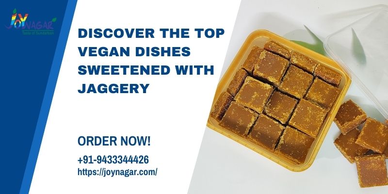 Discover the Top Vegan Dishes Sweetened with Jaggery