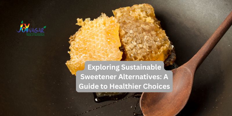 Exploring Sustainable Sweetener Alternatives: A Guide to Healthier Choices