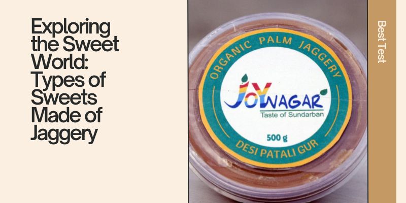 Exploring the Sweet World: Types of Sweets Made of Jaggery