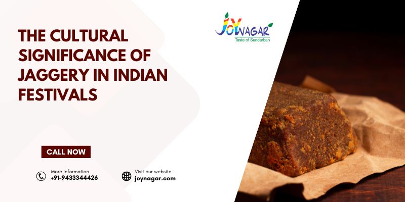 The Cultural Significance of Jaggery in Indian Festivals