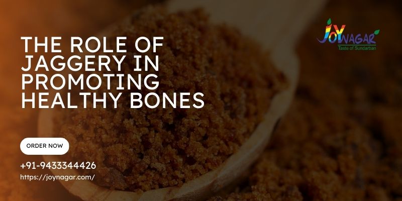 The Role of Jaggery in Promoting Healthy Bones