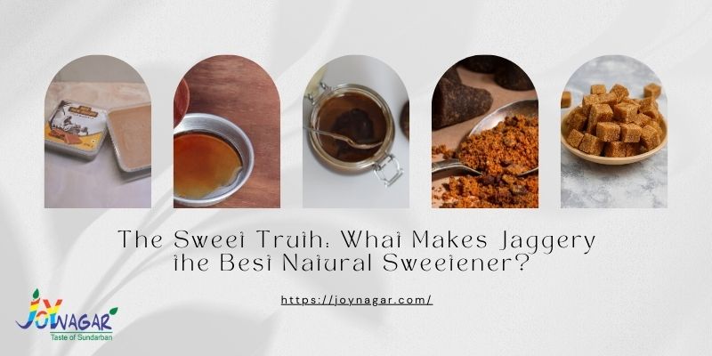 The Sweet Truth: What Makes Jaggery the Best Natural Sweetener?