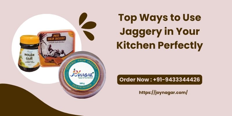 Top Ways to Use Jaggery in Your Kitchen Perfectly